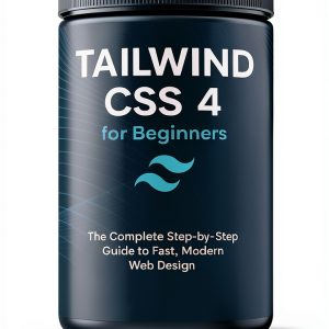 Tailwind CSS 4 Mastery Series Book 1 Web Design Guide-0