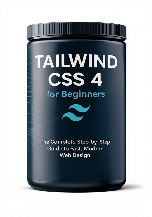 Tailwind CSS 4 Mastery Series Book 1 Web Design Guide-0